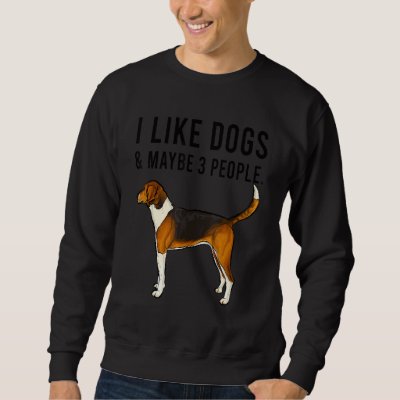 I Like American Foxhound Dogs And Maybe 3 People Sweatshirt
