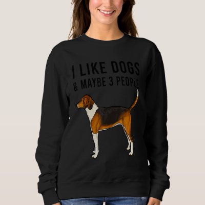 I Like American Foxhound Dogs And Maybe 3 People Sweatshirt