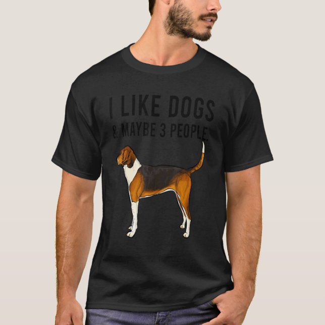I Like American Foxhound Dogs And Maybe 3 People T-Shirt (Front)
