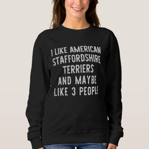 I Like American Staffordshire Terriers  Dog Sweatshirt