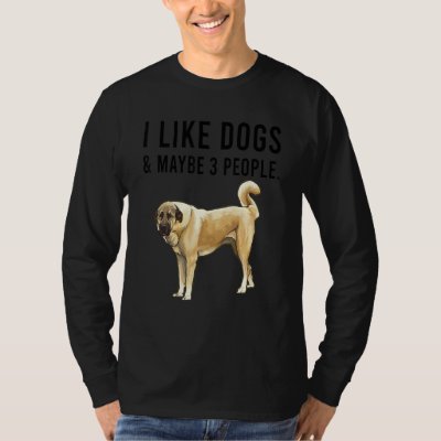 I Like Anatolian Shepherd Dogs And Maybe 3 People T-Shirt