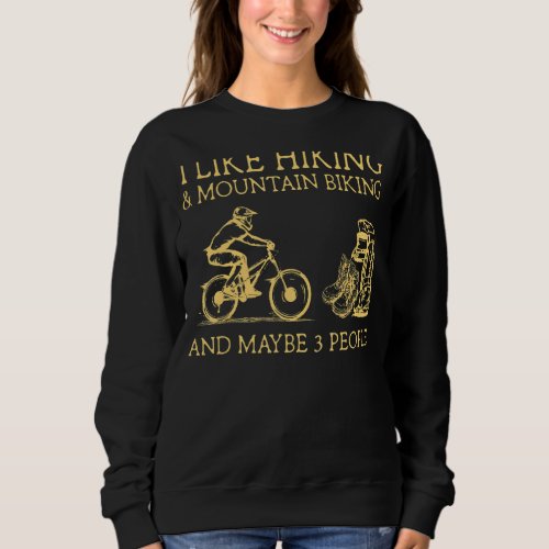 I Like And Hiking And Mountain Biking And Maybe 3  Sweatshirt