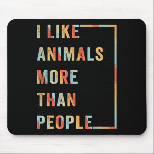 I Like Animals More Than People  Mouse Pad