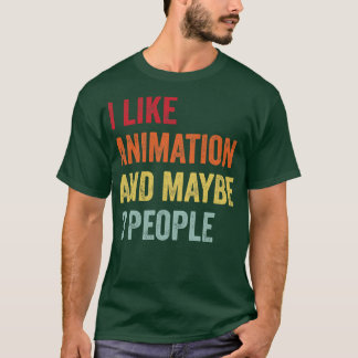 I Like Animation Maybe 3 People T-Shirt