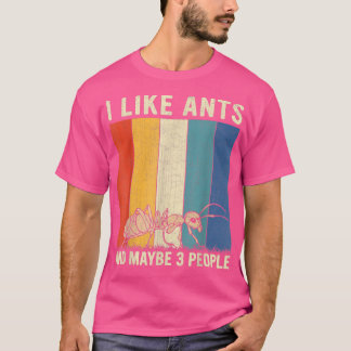 I Like Ants and Maybe 3 People Retro Ants Lover T-Shirt