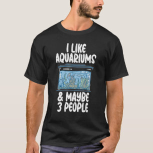 I like Aquariums and maybe 3 People Fish Owner T-Shirt