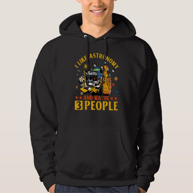 I like Astronomy and maybe 3 People Astronaut   Sa Hoodie (Front)