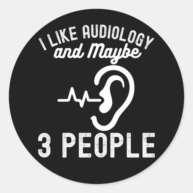 I Like Audiology and Maybe 3 People Classic Round Sticker (Front)