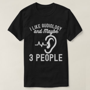 I Like Audiology and Maybe 3 People T-Shirt
