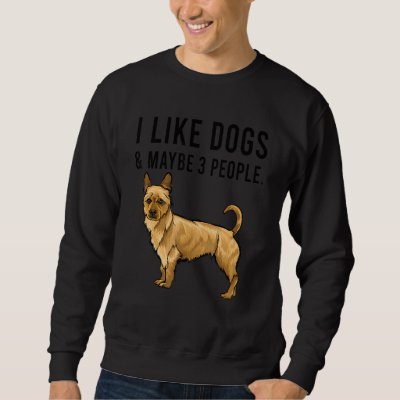 I Like Australian Terrier Dogs And Maybe 3 People Sweatshirt