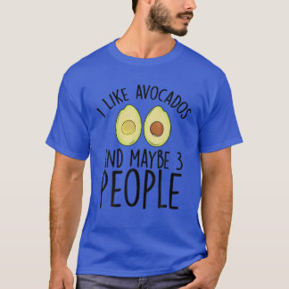 I Like Avocados And Maybe 3 People Vegan And Fruit T-Shirt