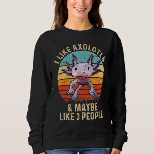I Like Axolotls And Maybe Like 3 People Retro 90s  Sweatshirt