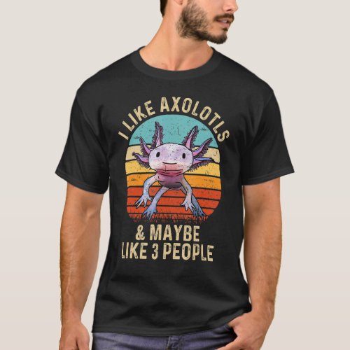 I Like Axolotls And Maybe Like 3 People Retro 90s  T_Shirt