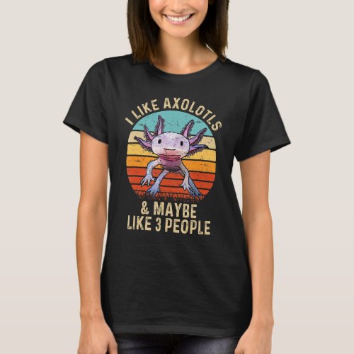 I Like Axolotls And Maybe Like 3 People Retro 90s  T_Shirt