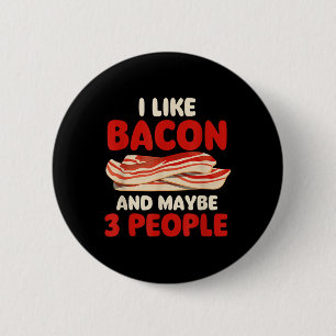I Like Bacon And Maybe 3 People - Bacon Lover Bbq Button