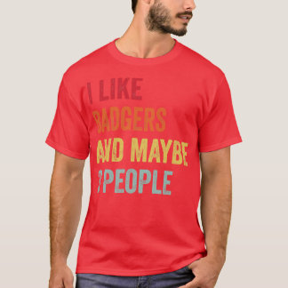 I Like Badgers Maybe 3 People T-Shirt