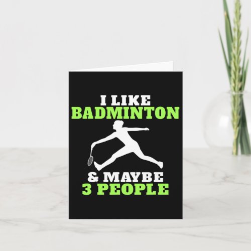 I Like Badminton And Maybe 3 People Badminton  Card