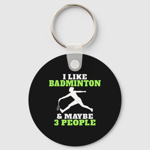 I Like Badminton And Maybe 3 People Badminton  Keychain