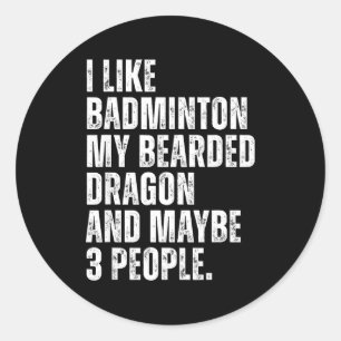 I Like Badminton Lover Bearded Dragon Owner Funny  Classic Round Sticker