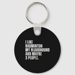 I Like Badminton Lover Bloodhound Dog Owner Funny  Keychain