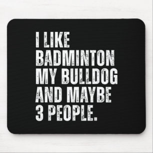 I Like Badminton Lover Bulldog Owner Funny Dog  Mouse Pad