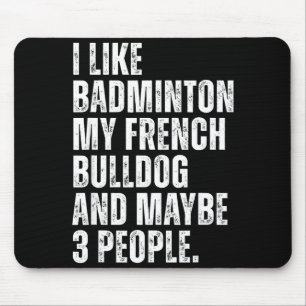 I Like Badminton Lover French Bulldog Owner Funny Mouse Pad