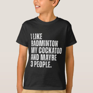 I Like Badminton My Atoo Funny Bird Parrot Lover T-Shirt