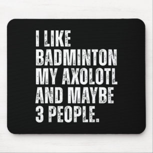 I Like Badminton My Axolotl Lover Salamender Funny Mouse Pad