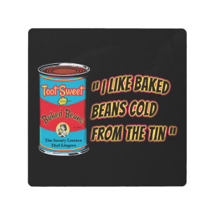 I Like Baked Beans Cold From The Tin Metal Print