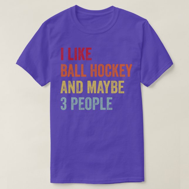 I Like Ball hockey Maybe 3 People T-Shirt (Design Front)