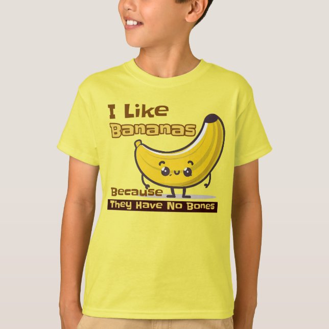 I Like Bananas Because They Have No Bones T-Shirt (Front)