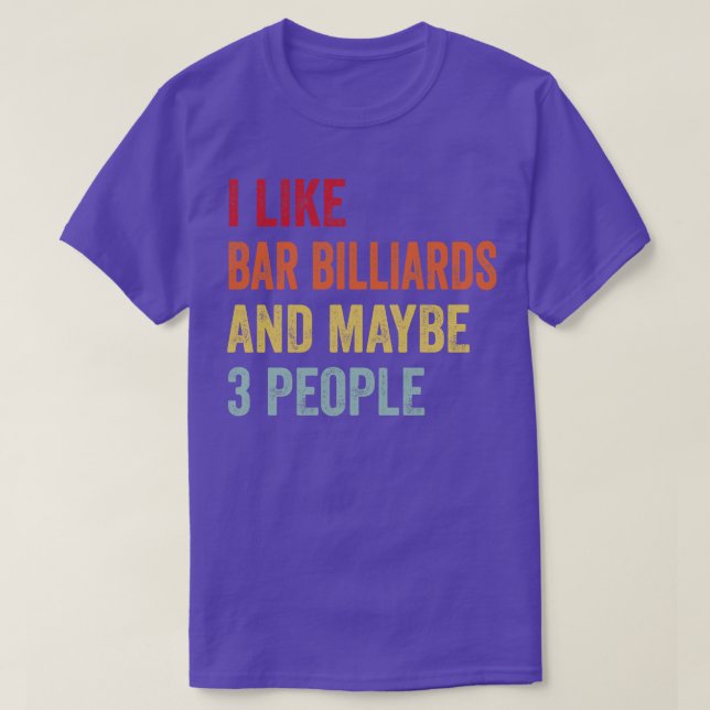 I Like Bar billiards Maybe 3 People T-Shirt (Design Front)