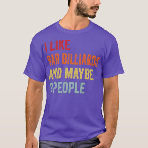 I Like Bar billiards Maybe 3 People T-Shirt