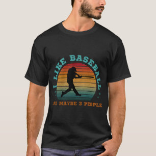 I Like Baseball And Maybe 3 People T-Shirt