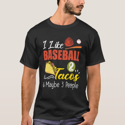 I Like Baseball And Tacos And Maybe 3 People T_Shirt