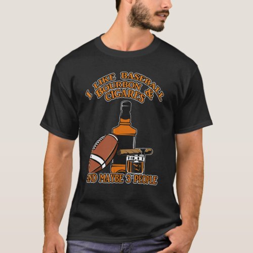 I Like Baseball Bourbon And Cigars And Maybe 3 Peo T_Shirt