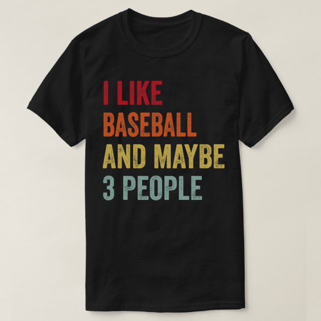 I Like Baseball Maybe 3 People T-Shirt (Design Front)