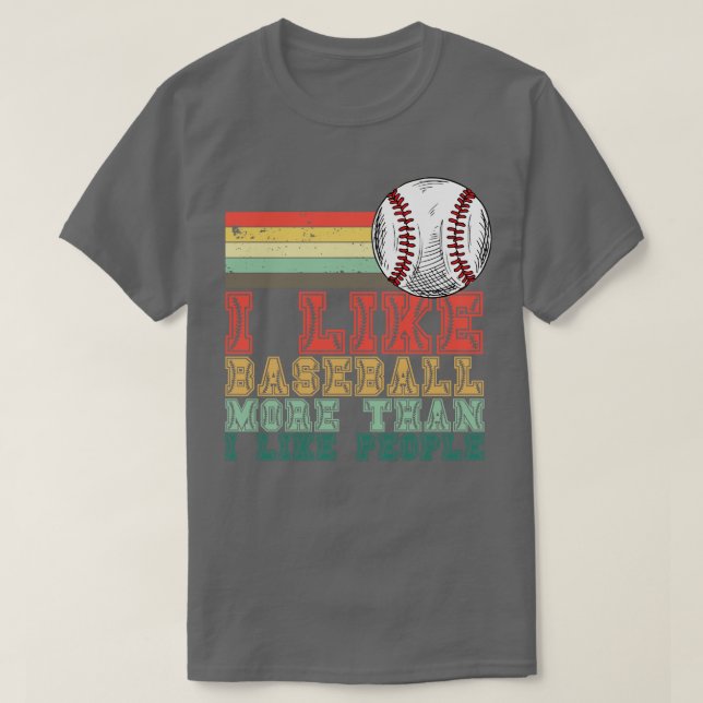 I Like Baseball More Than I Like People 6 T-Shirt (Design Front)