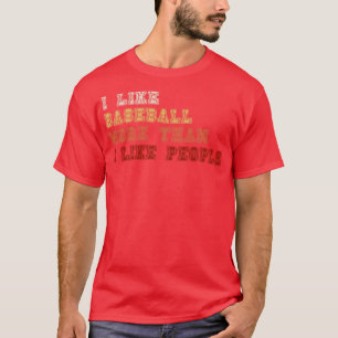 I Like Baseball More Than I Like People T-Shirt