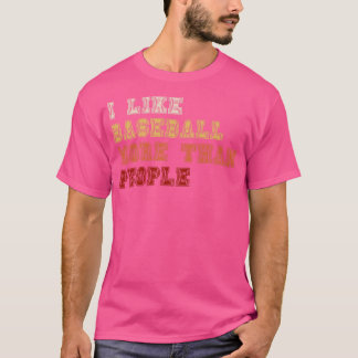 I Like Baseball More Than People 4 T-Shirt