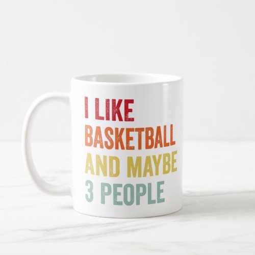 I Like Basketball Maybe 3 People  Coffee Mug