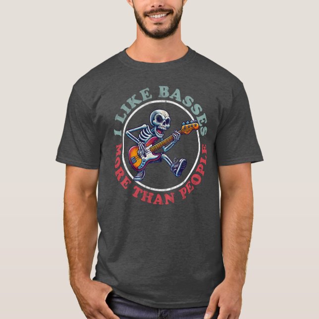 I Like Basses More Than People T-Shirt (Front)
