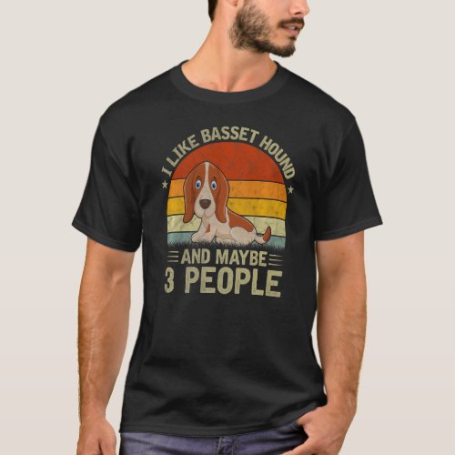 I Like Basset Hound And Maybe 3 People Cool Dog  R T_Shirt