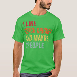 I Like Beach Cricket Maybe 3 People T-Shirt
