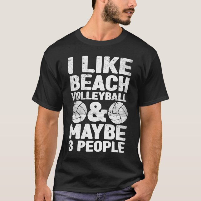I Like Beach Volleyball And Maybe 3 People T-Shirt (Front)