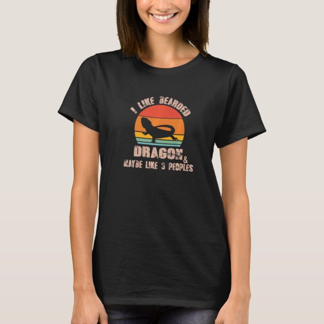 I Like Bearded Dragon And Maybe Three People   T-Shirt (Front)