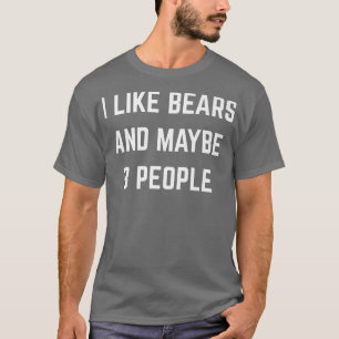 I Like Bears And Maybe 3 People Zookeeper Zoo Bear T-Shirt