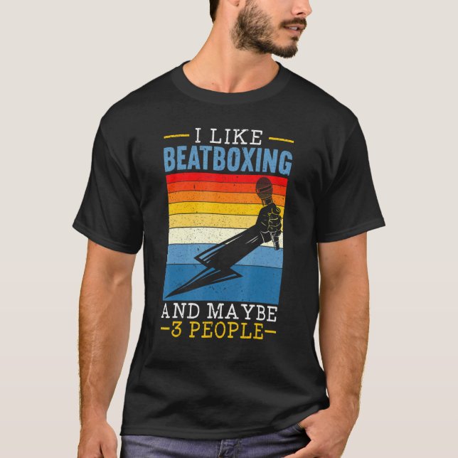 I Like Beatboxing And Maybe 3 People Music  Beatbo T-Shirt (Front)