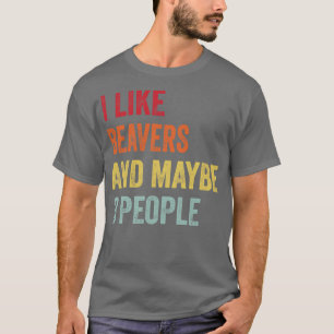 I Like Beavers Maybe 3 People T-Shirt