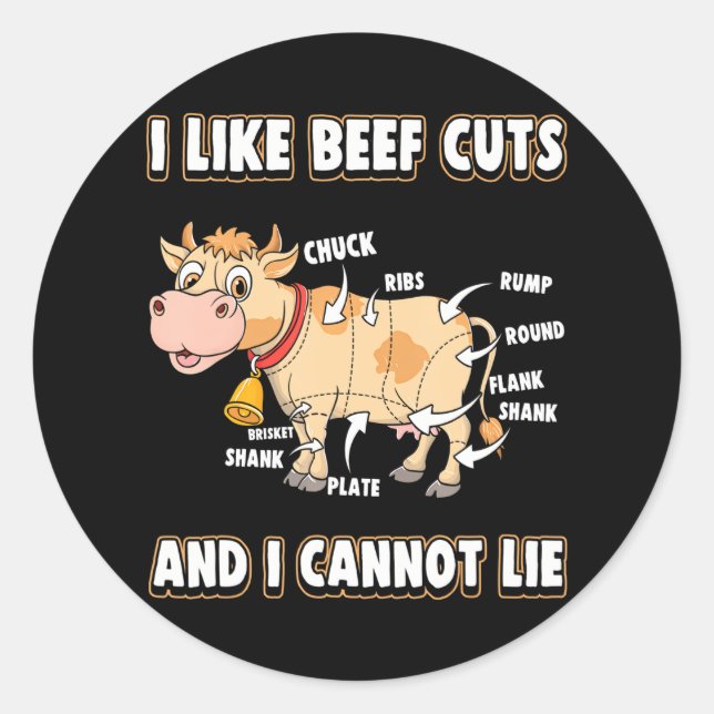 I Like Beef Cuts And I Cannot Lie Cow Farm Steak Classic Round Sticker (Front)